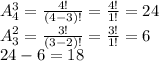 A_4^3= \frac{4!}{(4-3)!}= \frac{4!}{1!}=24 \\ A_3^2= \frac{3!}{(3-2)!}= \frac{3!}{1!}=6 \\ 24-6=18