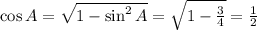 \cos A= \sqrt{1-\sin^2A} = \sqrt{1- \frac{3}{4} } = \frac{1}{2}