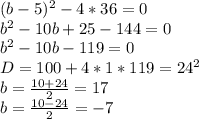 (b-5)^2-4*36=0\\&#10;b^2-10b+25-144=0\\&#10;b^2-10b-119=0\\&#10;D=100+4*1*119=24^2\\&#10;b=\frac{10+24}{2}=17\\&#10;b=\frac{10-24}{2}=-7