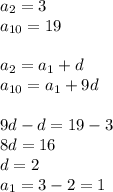 a_{2}=3\\&#10;a_{10}=19\\\\&#10;a_{2}=a_{1}+d\\&#10;a_{10}=a_{1}+9d\\\\&#10;9d-d=19-3\\&#10;8d=16\\&#10;d=2\\&#10; a_{1}=3-2=1\\\\&#10;