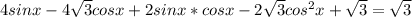 4sin x- 4\sqrt{3} cosx+2sinx*cosx- 2\sqrt{3}cos^2x+ \sqrt{3} = \sqrt{3}