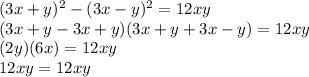 (3x+y) ^{2}-(3x-y) ^{2} =12xy \\ &#10;(3x+y-3x+y)(3x+y+3x-y)=12xy \\ &#10;(2y)(6x)=12xy \\ &#10;12xy=12xy