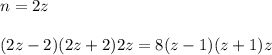 n=2z\\\\&#10;(2z-2)(2z+2)2z=8(z-1)(z+1)z