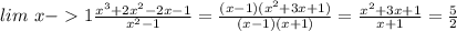 lim \ x-1 \frac{x^3+2x^2-2x-1}{x^2-1}=\frac{(x-1)(x^2+3x+1)}{(x-1)(x+1)}=\frac{x^2+3x+1}{x+1}=\frac{5}{2}