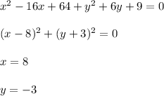 x^2-16x+64+y^2+6y+9=0\\\\ &#10;(x-8)^2+(y+3)^2=0\\\\&#10;x=8\\\\&#10;y=-3