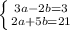 \left \{ {{3a-2b=3} \atop {2a+5b=21}} \right.