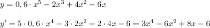 y=0,6\cdot x^5-2x^3+4x^2-6x \\&#10;\\&#10;y'=5\cdot 0,6\cdot x^4-3\cdot2x^2+2\cdot4x-6=3x^4-6x^2+8x-6