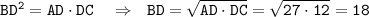 \tt BD^2=AD\cdot DC~~~\Rightarrow~~BD=\sqrt{AD\cdot DC}=\sqrt{27\cdot12}= 18