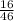 \frac{16}{46}