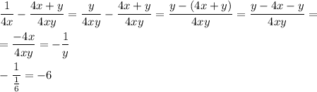 \displaystyle \frac{1}{4x}-\frac{4x+y}{4xy}=\frac{y}{4xy}-\frac{4x+y}{4xy}=\frac{y-(4x+y)}{4xy}=\frac{y-4x-y}{4xy}=\\\\=\frac{-4x}{4xy}=-\frac{1}{y}\\\\\ -\frac{1}{\frac{1}{6}}=-6