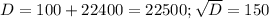 D=100+22400=22500; \sqrt{D}=150