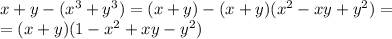 x+y-(x^3+y^3)=(x+y)-(x+y)(x^2-xy+y^2)= \\ =(x+y)(1-x^2+xy-y^2)