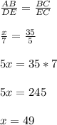 \frac{AB}{DE} = \frac{BC}{EC} \\\\\frac{x}{7} = \frac{35}{5}\\\\5x = 35*7\\\\5x=245\\\\x=49