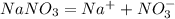 NaNO_3=Na^++NO_3^-