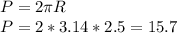 P=2 \pi R \\ P=2*3.14*2.5=15.7