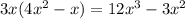 3x(4 x^{2} -x)=12 x^{3} -3 x^{2}