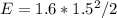 E=1.6*1.5^2/2