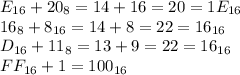 E_{16}+20_8=14+16=20=1E_{16} \\ 16_8+8_{16}=14+8=22=16_{16} \\ D_{16}+11_8=13+9=22=16_{16} \\ FF_{16}+1=100_{16}