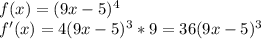 f(x)=(9x-5)^4\\f'(x)=4(9x-5)^3*9=36(9x-5)^3