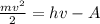 \frac{ mv^{2} }{2} =hv-A