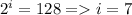 2^i=128 = i=7