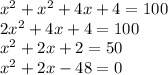 x^{2} + x^{2} +4x+4=100 \\ 2 x^{2} +4x+4=100 \\ x^{2} +2x+2=50 \\ x^{2} +2x-48=0