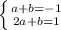 \left \{ {{a+b=-1} \atop {2a+b=1}} \right.