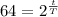 64=2 ^{ \frac{t}{T} }