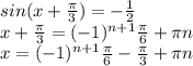 sin(x+ \frac{ \pi }{3} )=- \frac{1}{2}\\&#10;x+\frac{\pi}{3} =(-1)^{n+1} \frac{\pi}{6}+\pi n\\&#10;x=(-1)^{n+1} \frac{\pi}{6} -\frac{\pi}{3}+\pi n\\&#10;