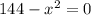 144- x^{2} =0