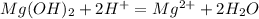 Mg(OH)_2+2H^+=Mg^{2+}+2H_2O