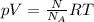 pV = \frac{N}{N_{A}}RT