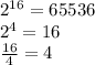 2^{16}=65536\\2^4=16\\\frac{16}{4}=4