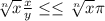 \sqrt[n]{x} \frac{x}{y} \leq \leq \sqrt[n]{x} \pi