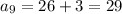 a_9=26+3=29