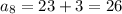 a_8=23+3=26