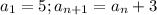 a_1=5;a_{n+1}=a_n+3