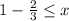 1-\frac{2}{3} \leq x