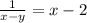 \frac{1}{x-y} =x-2