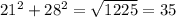 21^{2} + 28^{2} = \sqrt{1225} =35