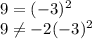 9=(-3)^2 \\ 9\neq -2(-3)^2