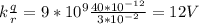 k \frac{q}{r} =9*10 ^{9} \frac{40*10 ^{-12} }{3*10 ^{-2} } =12V