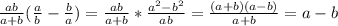 \frac{ab}{a+b}( \frac{a}{b}- \frac{b}{a})= \frac{ab}{a+b}* \frac{a^2-b^2}{ab} = \frac{(a+b)(a-b)}{a+b}=a-b