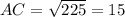 AC= \sqrt{225} =15