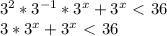 3^2*3^{-1}*3^x+3^x\ \textless \ 36&#10;\\3*3^x+3^x\ \textless \ 36