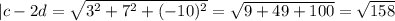 |c-2d=\sqrt{3^2+7^2+(-10)^2}=\sqrt{9+49+100}=\sqrt{158}