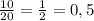 \frac{10}{20} = \frac{1}{2} =0,5