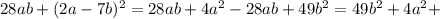 28ab+(2a-7b)^2=28ab+4a^2-28ab+49b^2=49b^2+4a^2+