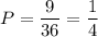 P= \dfrac{9}{36}= \dfrac{1}{4}