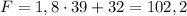 F=1,8\cdot 39+32=102,2